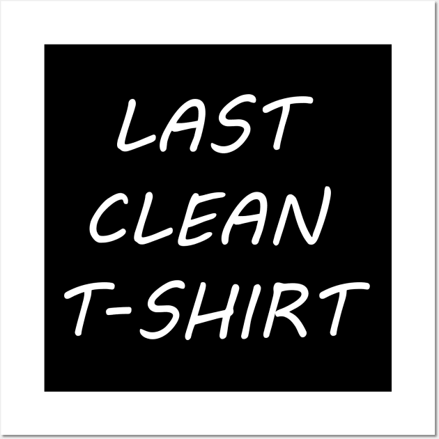 LAST CLEAN T-SHIRT Wall Art by Movielovermax